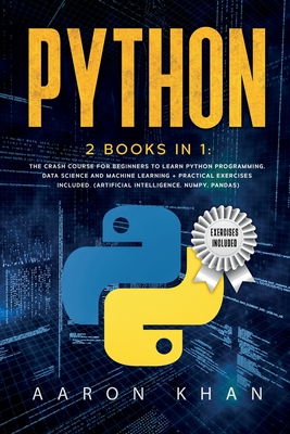 Python: 2 Books in 1: The Crash Course for Beginners to Learn Python Programming, Data Science and Machine Learning + Practica