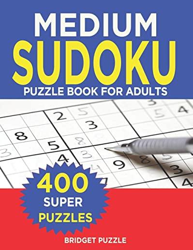 MEDIUM Sudoku Puzzle Book For Adults: Sudoku Puzzle Book - 400+ Puzzles and Solutions - Medium Level -Tons of Fun for your Brain!