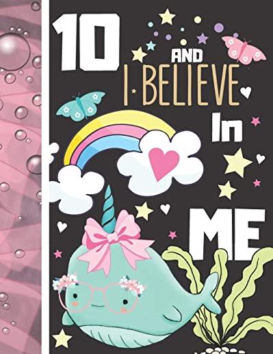 10 And I Believe In Me: Narwhal Gift For Girls Age 10 Years Old - Art Sketchbook Sketchpad Activity Book For Kids To Draw And Sketch In