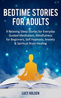 Bedtime Stories for Adults: 9 Relaxing Sleep Stories for Everyday Guided Meditation, Mindfulness for Beginners, Self Hypnosis, Anxiety & Spiritual
