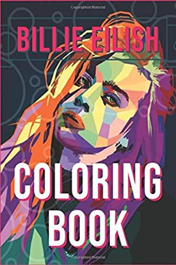 Billie Eilish Coloring Book: bad guy, ocean eyes, lovely, bury a friend, smiling, when the partys over, bellyache, lyrics, tour, merch, hoodie, shi
