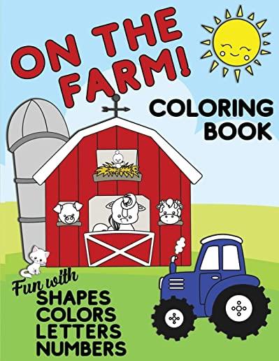 On The Farm Coloring Book Fun With Shapes Colors Numbers Letters: Big Activity Workbook for Toddlers & Kids Ages 1-5 for Preschool or Kindergarten Pre