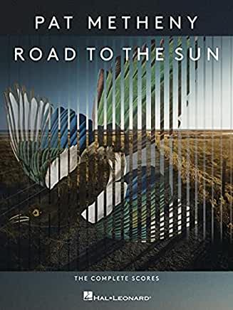 Pat Metheny - Road to the Sun: The Complete Scores: The Complete Scores