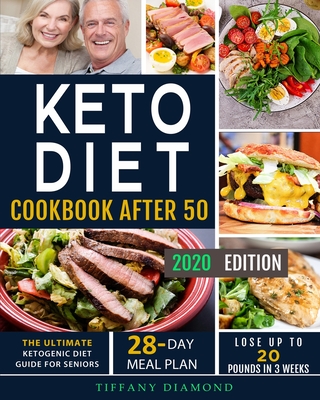 Keto Diet Cookbook After 50: The Ultimate Ketogenic Diet Guide for Seniors 28-Day Meal Plan Lose Up To 20 Pounds In 3 Weeks