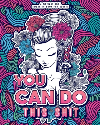 You Can Do This Shit: A Motivational Swearing Book for Adults - Swear Word Coloring Book For Stress Relief and Relaxation! Funny Gag Gift fo