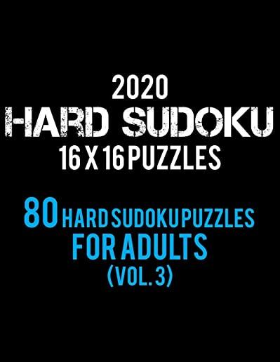 2020 Hard Sudoku 16 X 16 Puzzles 80 Hard Sudoku Puzzles For Adults (Vol. 3): Hard Level for Adults - All 16*16 Hard 80+ Sudoku - Sudoku Puzzle Books -