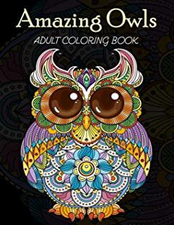 Amazing Owls Adult Coloring Book: Grate Coloring Book for Adults Featuring Beautiful, Stress Relieving Designs for Adults Relaxation 50 adorable owls