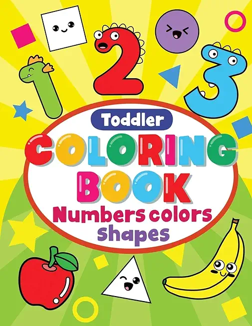 Toddler Coloring Book Numbers Colors Shapes: Preschool Coloring Books For 2-4 Years, learning Workbooks For 4 Year Olds, kindergarten Prep Workbook