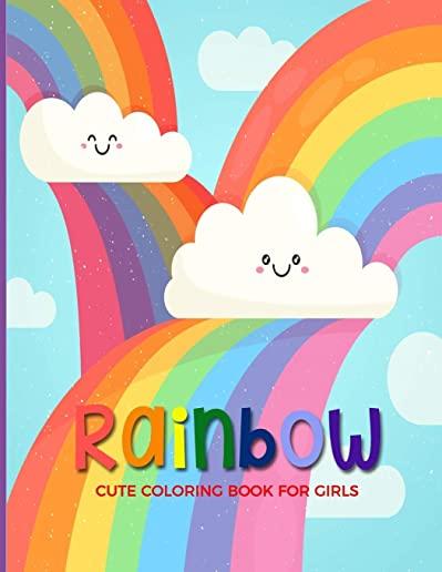 Rainbow Cute Coloring Book For Girls: Fun, Easy and Relaxing Pages - Relaxation and De-Stress; Relief Activity Sheets; Images To Inspire Creativity &