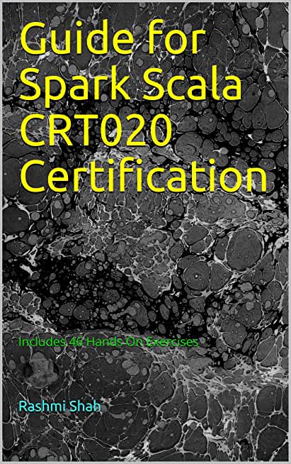 Unofficial Guide for Databricks(R) Spark Scala CRT020 Certification: Includes 46 Hands On Exercises