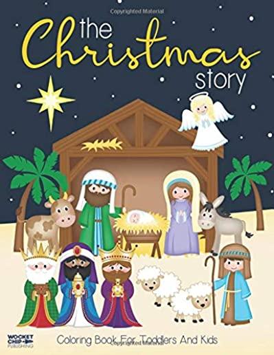 The Christmas Story Coloring Book For Toddlers and Kids: Jesus and Bible Story Pictures - Large, Easy and Simple Coloring Pages for Preschool