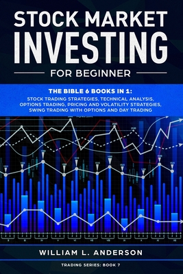 Stock Market Investing for Beginner: The Bible 6 books in 1: Stock Trading Strategies, Technical Analysis, Options, Pricing and Volatility Strategies,