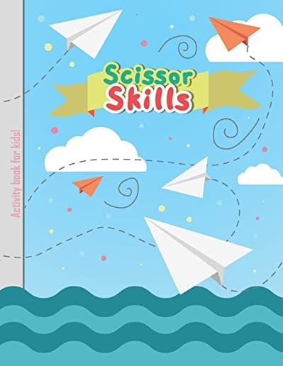 Scissor Skills - Activity Book for Kids: Cutting Lines Waves Shapes and Patterns for Children Kindergarten Preschoolers Toddlers 3-5 ages