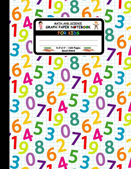 Math And Science Graph Paper Notebook For Kids: Square Grid or Quad Ruled Paper. Large Size Notebook With 120 Pages, 1/2 Inch Squares. Colored Numbers