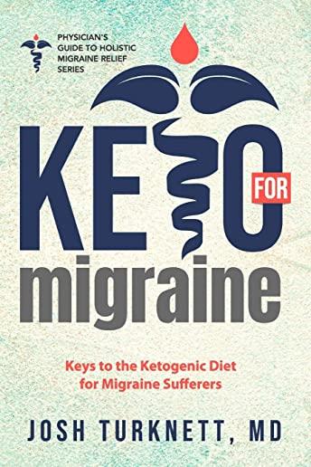 Keto for Migraine: Keys to the Ketogenic Diet for Migraine Sufferers