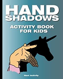 Hand Shadows Activity Book for Kids: 40 illustrations easy to follow and fun. This activity book will be interesting for children, toddlers, preschool