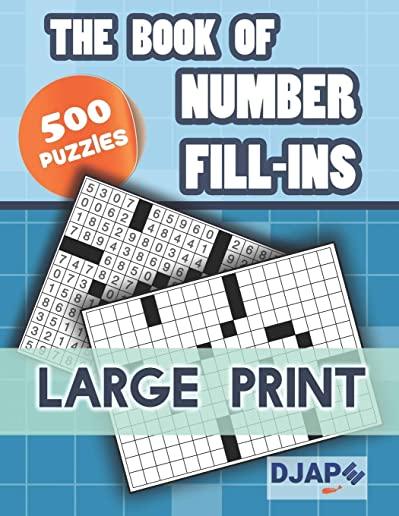 The Book of Number Fill-Ins: 500 Puzzles, Large Print