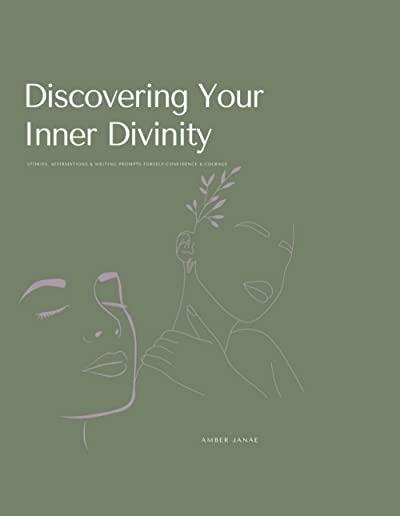 Discovering Your Inner Divinity: Stories, Affirmations & Writing Prompts for Self-Confidence & Courage