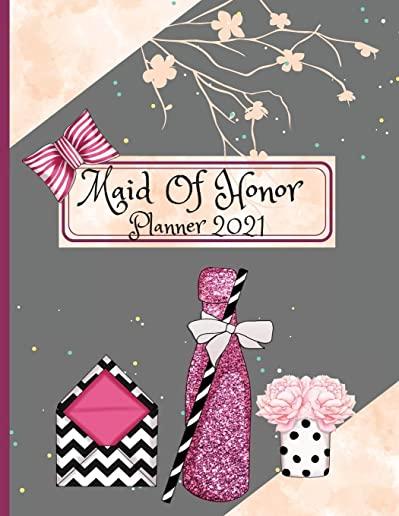 Maid Of Honor Planner 2021: Wedding Party Notebook - Calendar and Organizer For Scheduling Important Dates, Appointments, Task Tracker Checklist -