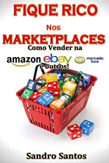Fique Rico Nos Marketplaces: Como Vender Na Amazon, Ebay, Mercado Livre E Outros!