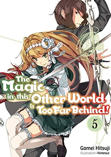 The Magic in This Other World Is Too Far Behind! Volume 5