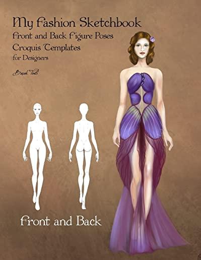 My Fashion Sketchbook Front and Back Figure Poses: Croquis Templates for Designers