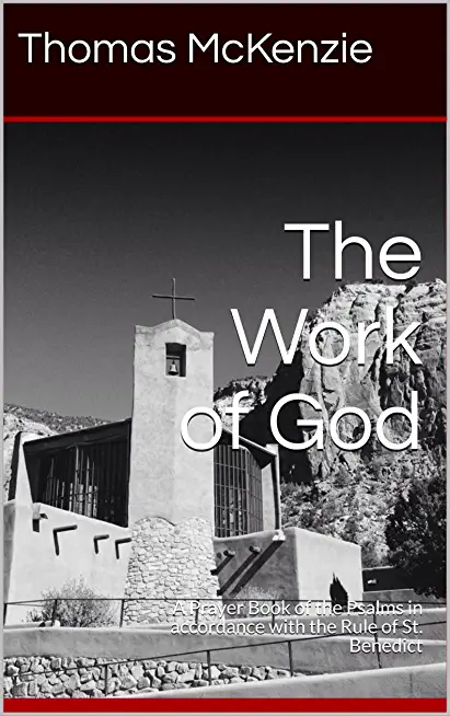 The Work of God: A Prayer Book of the Psalms in accordance with the Rule of St. Benedict