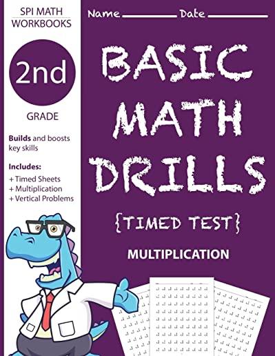 2nd Grade Basic Math Drills Timed Test: Builds and Boosts Key Skills Including Math Drills and Vertical Multiplication Problem Worksheets . (SPI Math