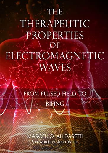 The Therapeutic Properties of Electromagnetic Waves: From Pulsed Fields to Rifing