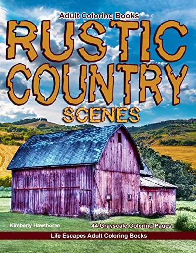 Adult Coloring Books Rustic Country Scenes: 44 Grayscale Coloring Pages of Rustic Country Scenes, Barns, Tractors, Wagons, Farms, Chickens, Roosters,