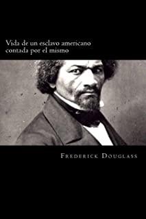 Vida de un esclavo americano contada por el mismo (Spanish Edition)
