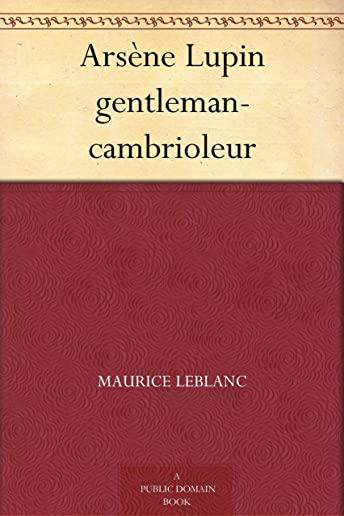 ArsÃ¨ne Lupin, Gentleman-Cambrioleur (French Edition)