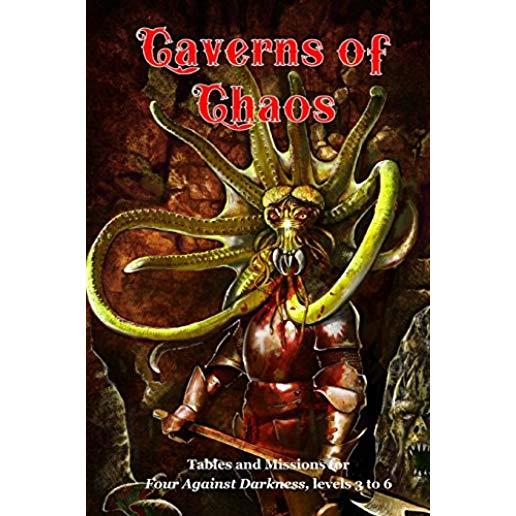 Caverns of Chaos: Tables and missions for Four Against Darkness, levels 3 to 6