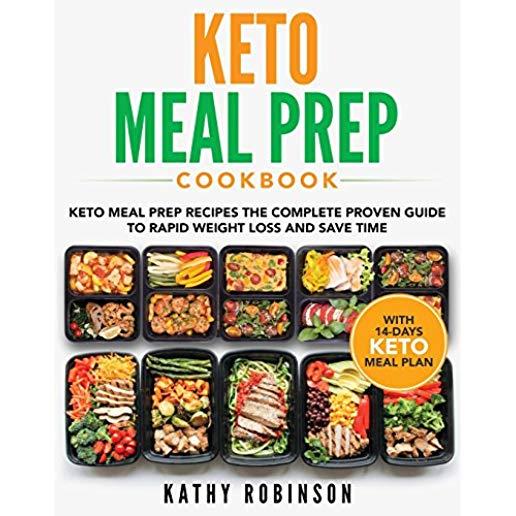 Keto Meal Prep Cookbook: Keto Meal Prep Recipes The Complete Proven Guide To Rapid Weight Loss and Save Time With 14-Days Keto Meal Plan