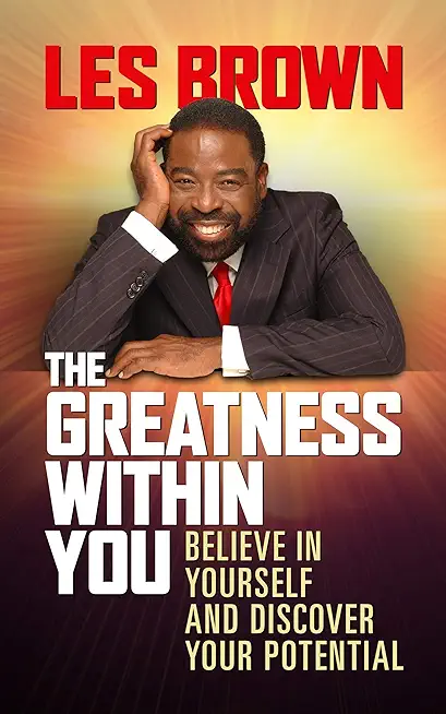 The Greatness Within You: Believe in Yourself and Discover Your Potential