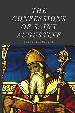 The Confessions of St Augustine: An autobiographical work including 13 books by Saint Augustine of Hippo