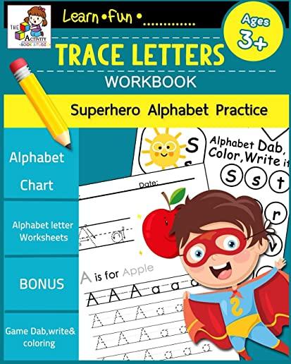 Trace Letters Workbook Ages 3-5: Preschool Scholar Practice Handwriting Workbook, Trace Letter of the Alphabet and Sight Alphabets: Preschool, Kinderg