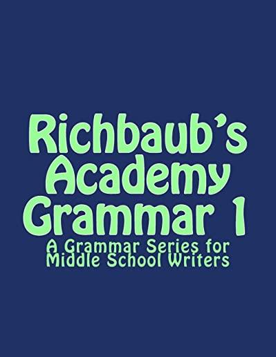 Richbaub's Academy Grammar 1: A Grammar Series for Middle School Writers