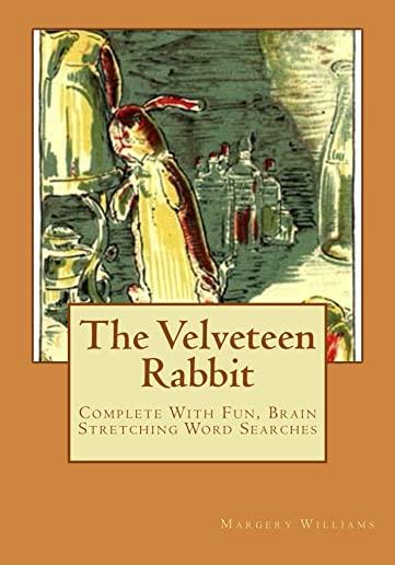 The Velveteen Rabbit: And When Soft Toys Get Loved and Loved, We Can Become Real.