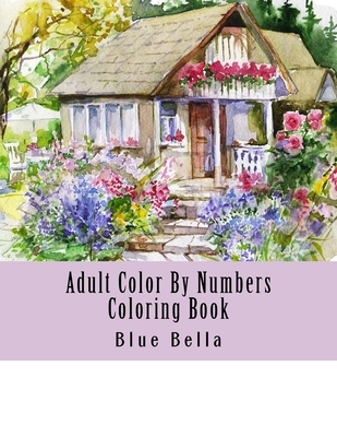 Adult Color By Numbers Coloring Book: Easy Large Print Mega Jumbo Coloring Book of Floral, Flowers, Gardens, Landscapes, Animals, Butterflies and More