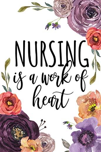Nursing Is A Work Of Heart: Nurse Graduation Gift, Gifts for Nurses, Nurse Notebook, Nurse Notepad, Nurse Appreciation Gifts, Nursing Student Supp