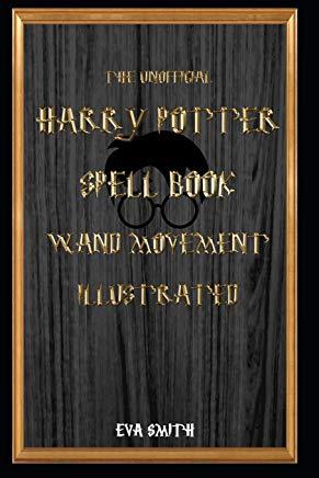 The Unofficial Harry Potter Spell book Wand Movement Illustrated