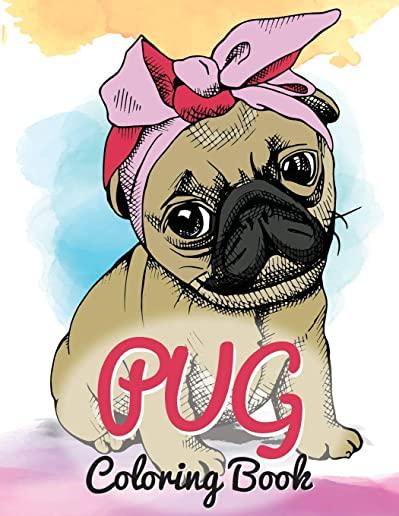 Pug Coloring Book: Cute Good and Bad Pug Dogs and puppies Images Relaxing and Inspiration Designs For Pug Lover (Dog Coloring Books)