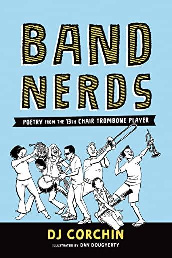 Band Nerds: Poetry from the 13th Chair Trombone Player