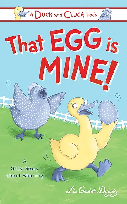 That Egg Is Mine!: A Silly Story about Sharing