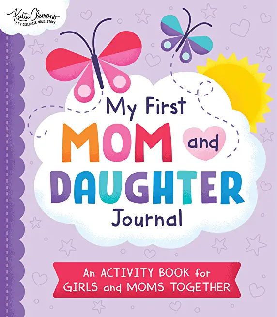 My First Mom and Daughter Journal: An Activity Book for Girls and Moms Together