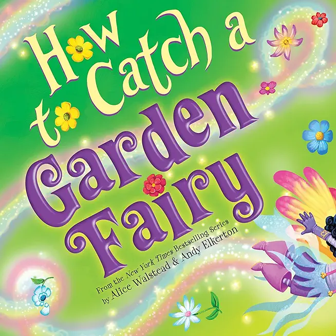 How to Catch a Garden Fairy: A Mythical Adventure Through Nature