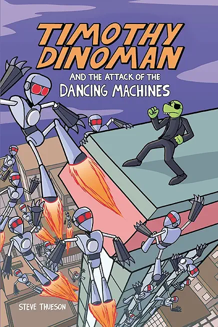 Timothy Dinoman and the Attack of the Dancing Machines: Book 2