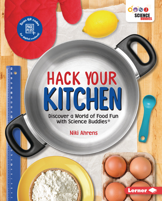 Hack Your Kitchen: Discover a World of Food Fun with Science Buddies (R)