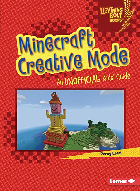 Minecraft Creative Mode: An Unofficial Kids' Guide